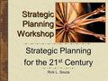 Strategic Planning Workshop Rick L. Souza Strategic Planning for the 21 st Century.