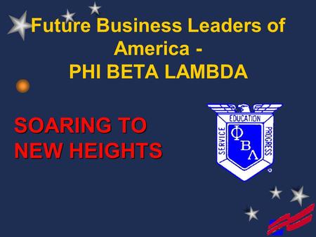 Future Business Leaders of America - PHI BETA LAMBDA SOARING TO NEW HEIGHTS.