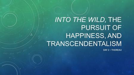 INTO THE WILD, THE PURSUIT OF HAPPINESS, AND TRANSCENDENTALISM DAY 2 – THOREAU.