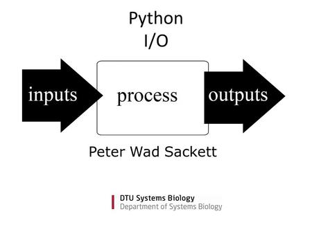 Python I/O Peter Wad Sackett. 2DTU Systems Biology, Technical University of Denmark Classic file reading 1 infile = open(’filename.txt’, ’r’) for line.