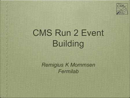 Remigius K Mommsen Fermilab CMS Run 2 Event Building.