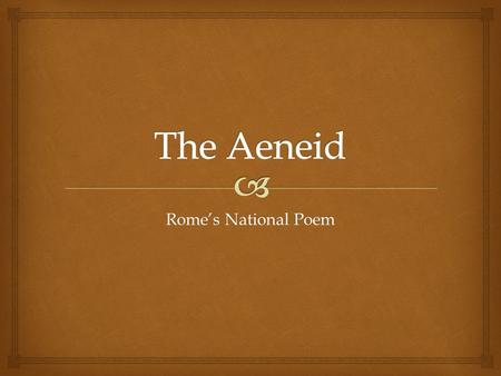 The Aeneid Rome’s National Poem.