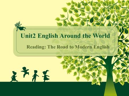 Unit2 English Around the World Reading: The Road to Modern English.