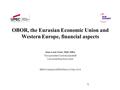 OBOR, the Eurasian Economic Union and Western Europe, financial aspects Jean-Louis Truel, PhD, MBA Vice-president Cercle Kondratieff Université Paris Est.