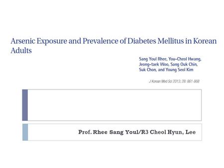 Prof. Rhee Sang Youl /R3 Cheol Hyun, Lee. Introduction  Chronic exposure to inorganic arsenic may be related to an increased risk of DM.  Specifically,