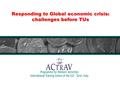 Responding to Global economic crisis: challenges before TUs.