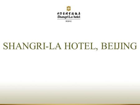 SHANGRI-LA HOTEL, BEIJING. Welcome to Beijing...