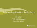 Leadership Election Task Force Nora Lin FY13 BOD4 Update June 14, 2012.