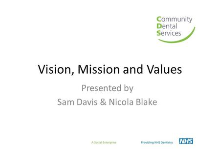 Vision, Mission and Values Presented by Sam Davis & Nicola Blake.