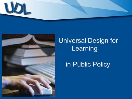 Universal Design for Learning in Public Policy. The National Instructional Materials Accessibility Standard NIMAS (2006) A harbinger of the future.