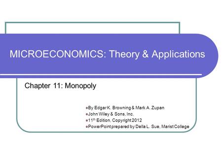 MICROECONOMICS: Theory & Applications By Edgar K. Browning & Mark A. Zupan John Wiley & Sons, Inc. 11 th Edition, Copyright 2012 PowerPoint prepared by.