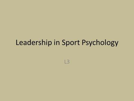 Leadership in Sport Psychology L3. Aim To identify theories of leadership in sport psychology.