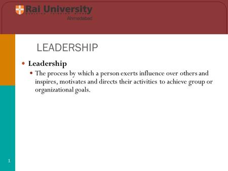 LEADERSHIP 1 Leadership The process by which a person exerts influence over others and inspires, motivates and directs their activities to achieve group.