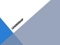 LEADERSHIP. WHAT DOES LEADERSHIP MEAN? “Leadership is the crucial dynamic force that motivates and coordinates an organization to accomplish its objectives.”