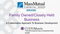 Family Owned/Closely Held Business A Collaborative Approach To Business Development Transforming the way companies build wealth.