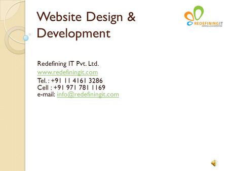 Website Design & Development Redefining IT Pvt. Ltd.  Tel. : +91 11 4161 3286 Cell : +91 971 781 1169