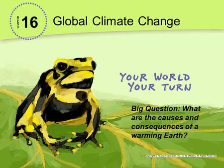 16 Global Climate Change CHAPTER Big Question: What are the causes and consequences of a warming Earth?