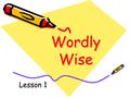 Wordly Wise Lesson 1 v. To make familiar; used to adj. Usual accustom.