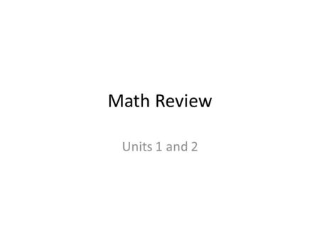 Math Review Units 1 and 2. Unit 1 – Money Math My comfort Level Topic Module found in 1.1 Compare the unit price of two or more given items.A 1.2 Solve.