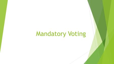 Mandatory Voting.  Most democratic governments consider participating in national elections a right of citizenship.  Some consider that participation.