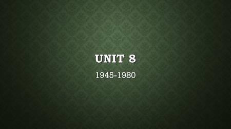 UNIT 8 1945-1980. THE COLD WAR FOREIGN- DIRECT/INDIRECT MILITARY INTERVENTION, VARIOUS PRESIDENTIAL FOREIGN POLICIES TO CONTAIN/DETER COMMUNIST INFLUENCE.