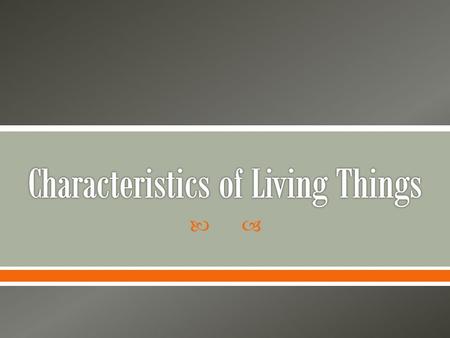 .  List as many characteristics that are true of all living things as you can. o Use your prior knowledge o Think about the Specimen Walk.