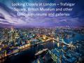 Looking Closely at London – Trafalgar Square, British Museum and other famous museums and galleries Tereza Krchňáková.