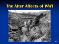 The After Affects of WWI A High Price to Pay World War I was expensive in terms of money, people and property. In money alone, the war cost over $350.