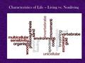 Characteristics of Life – Living vs. Nonliving.