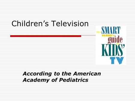 Children’s Television According to the American Academy of Pediatrics.