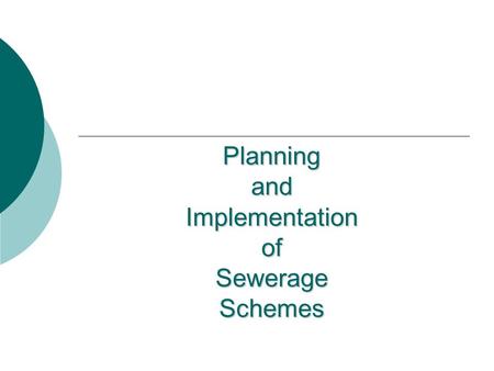 Planning and Implementation of Sewerage Schemes. Sewerage The waste water collection, transportation through conveyance & Disposal system.