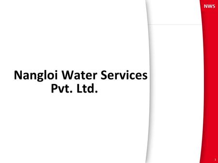 1 Nangloi Water Services Pvt. Ltd.. 2 About NWS Nangloi Water Services (NWS) work on behalf of the Delhi Jal Board (DJB) and under its direct supervision.