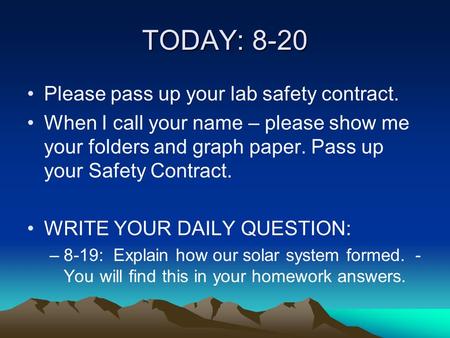 Please pass up your lab safety contract. When I call your name – please show me your folders and graph paper. Pass up your Safety Contract. WRITE YOUR.