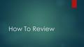 How To Review. Introduction  What makes your idea for fit for purpose ?  This is where you will reflect on the project you chose and discuss the aspects.