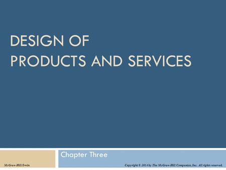 DESIGN OF PRODUCTS AND SERVICES Chapter Three Copyright © 2014 by The McGraw-Hill Companies, Inc. All rights reserved. McGraw-Hill/Irwin.