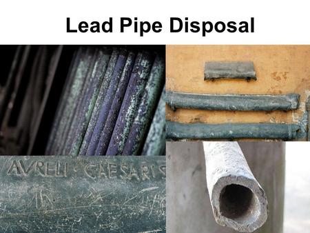 Lead Pipe Disposal. Overview Background and Project Requirements Top 5 Designs Detailed Final Design Social and Environmental Factors Testing of Design.