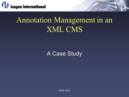 XML 2002 Annotation Management in an XML CMS A Case Study.