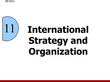 11 International Strategy and Organization. 11 - 2 Chapter Objectives Explain the stages of identification and analysis that precede strategy selection.