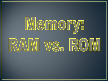 MEMORY is part of the Central Processing Unit, or CPU, where data and information are stored. There are two main types of memory in a computer – RAM.