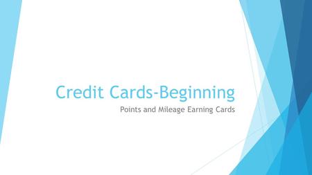 Credit Cards-Beginning Points and Mileage Earning Cards.