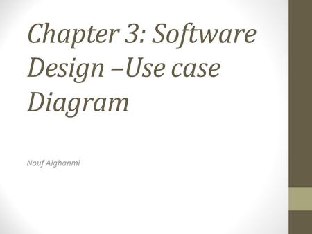 Chapter 3: Software Design –Use case Diagram Nouf Alghanmi.