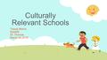 Culturally Relevant Schools Tressa Morris Edu692 Dr. Thomas March 20,2016.