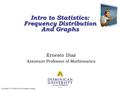 Copyright © 2016 Brooks/Cole Cengage Learning Intro to Statistics: Frequency Distribution And Graphs Intro to Statistics: Frequency Distribution And Graphs.