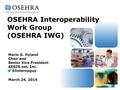 OSEHRA Interoperability Work Group (OSEHRA IWG) March 24, 2014 Mario G. Hyland Chair and Senior Vice President AEGIS.net,