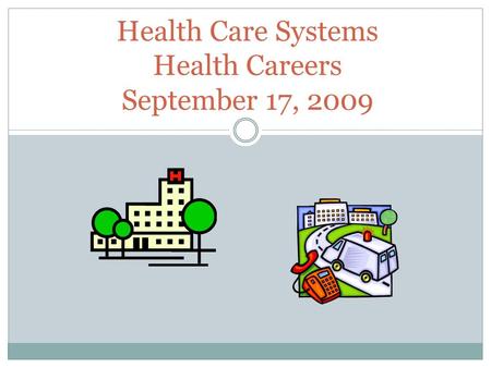 Health Care Systems Health Careers September 17, 2009.