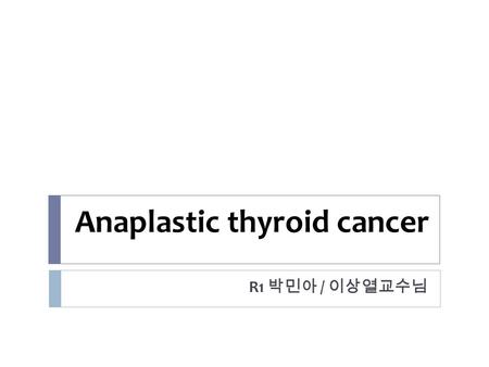 Anaplastic thyroid cancer R1 박민아 / 이상열교수님.  Chief Complain neck mass o/s) 1 주일 전  Present Illness 62 세 여자환자 dyslipidemia 로 본원 IN(pf. 이태원 ) 외래 방문하며 po.