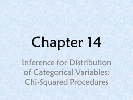 Chapter 14 Inference for Distribution of Categorical Variables: Chi-Squared Procedures.