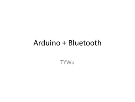 Arduino + Bluetooth TYWu. Connection Arduino + Bluetooth Module.