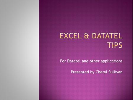 For Datatel and other applications Presented by Cheryl Sullivan.