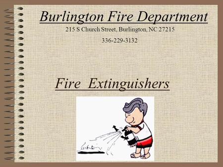 Fire Extinguishers Burlington Fire Department 215 S Church Street, Burlington, NC 27215 336-229-3132.